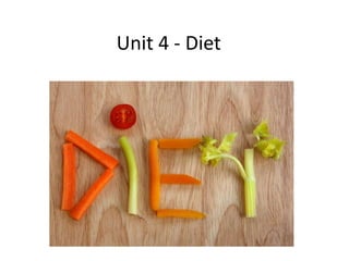 Unit 4 - Diet
 