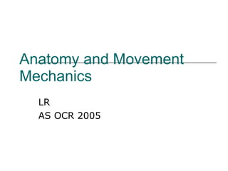 Anatomy and Movement Mechanics LR AS OCR 2005 