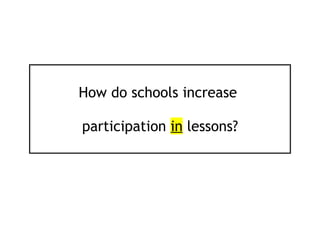How do schools increase

participation in lessons?
 