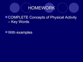 HOMEWORK COMPLETE Concepts of Physical Activity – Key Words With examples 