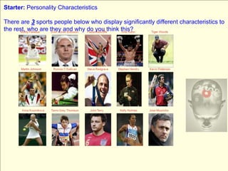 Starter: Personality Characteristics There are 3 sports people below who display significantly different characteristics to the rest, who are they and why do you think this? 