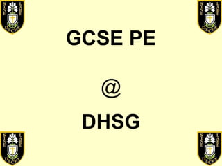 GCSE PE
@
DHSG
 