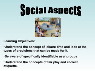 Social Aspects ,[object Object],[object Object],[object Object],[object Object]