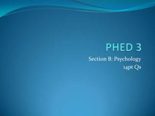 PHED 3 Section B: Psychology 14pt Qs 
