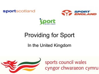 Providing for Sport
In the United Kingdom
 