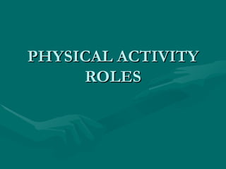 PHYSICAL ACTIVITY ROLES 