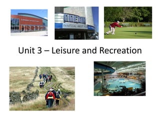 Unit 3 – Leisure and Recreation
 