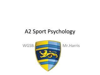 A2 Sport Psychology WGSB Mr.Harris 