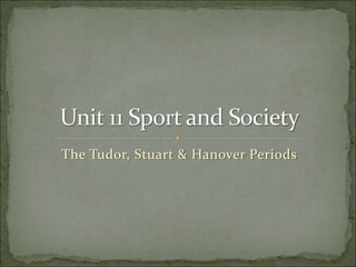 The Tudor, Stuart & Hanover Periods
 