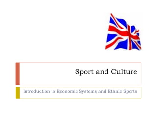 Sport and Culture Introduction to Economic Systems and Ethnic Sports 