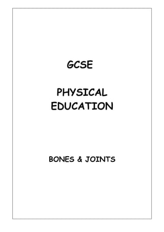 GCSE

 PHYSICAL
EDUCATION




BONES & JOINTS
 