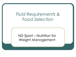 Fluid Requirements & Food Selection ND Sport – Nutrition for Weight Management 