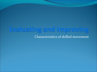 Characteristics of skilled movement
 