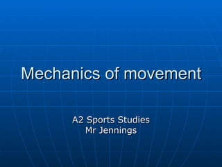 Mechanics of movement A2 Sports Studies Mr Jennings 