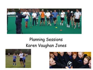 Planning Sessions
Karen Vaughan Jones
 