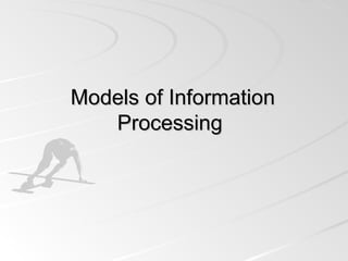 Models of InformationModels of Information
ProcessingProcessing
 