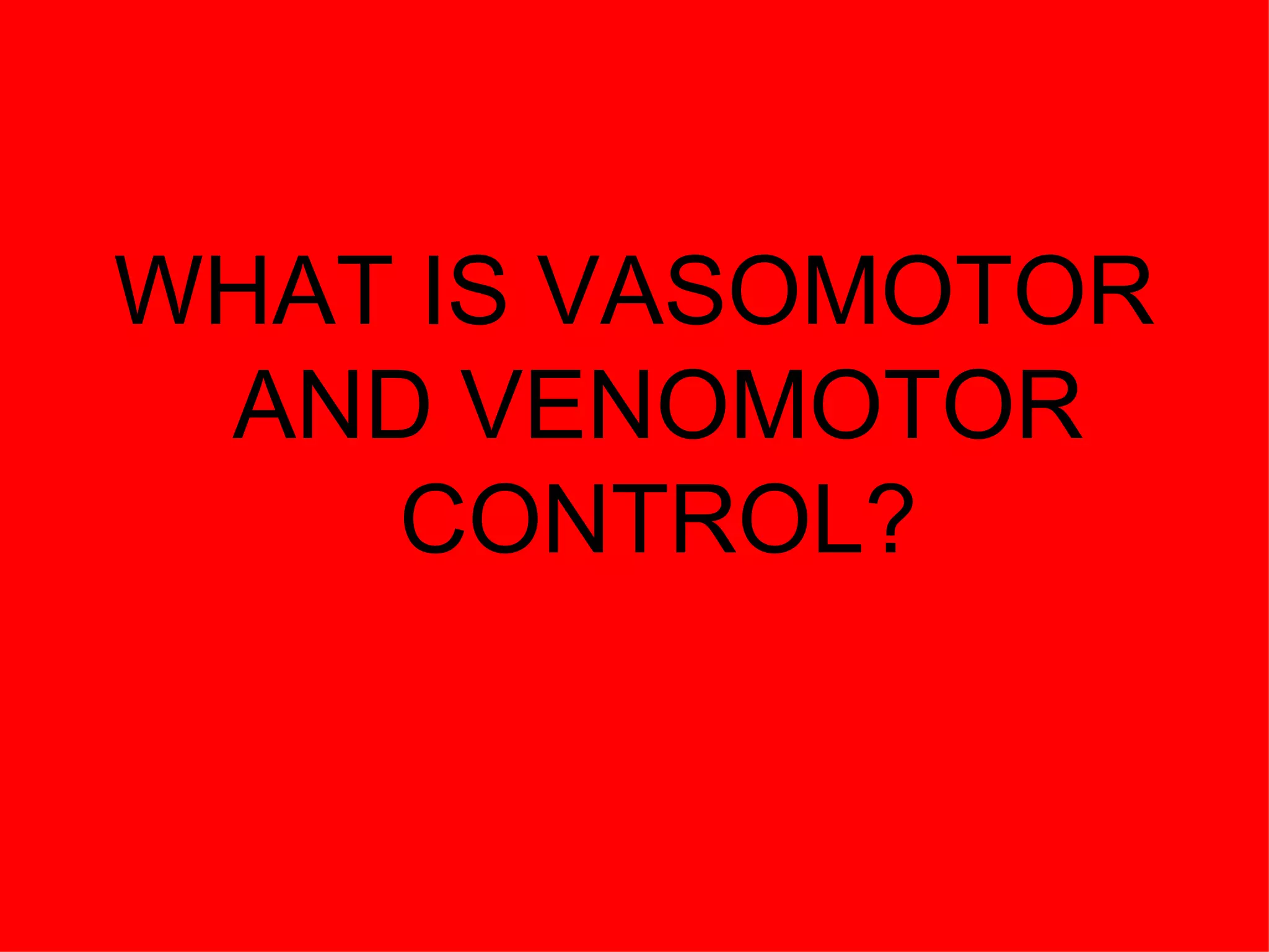 WHAT IS VASOMOTOR AND VENOMOTOR CONTROL? 