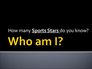 How many  Sports Stars  do you know? 