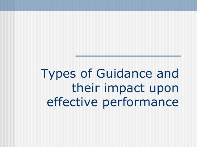 Types of Guidance and
their impact upon
effective performance
 
