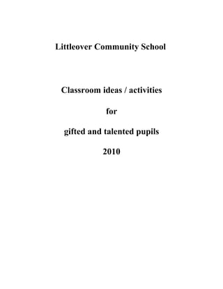 Littleover Community School



 Classroom ideas / activities

             for

  gifted and talented pupils

            2010
 