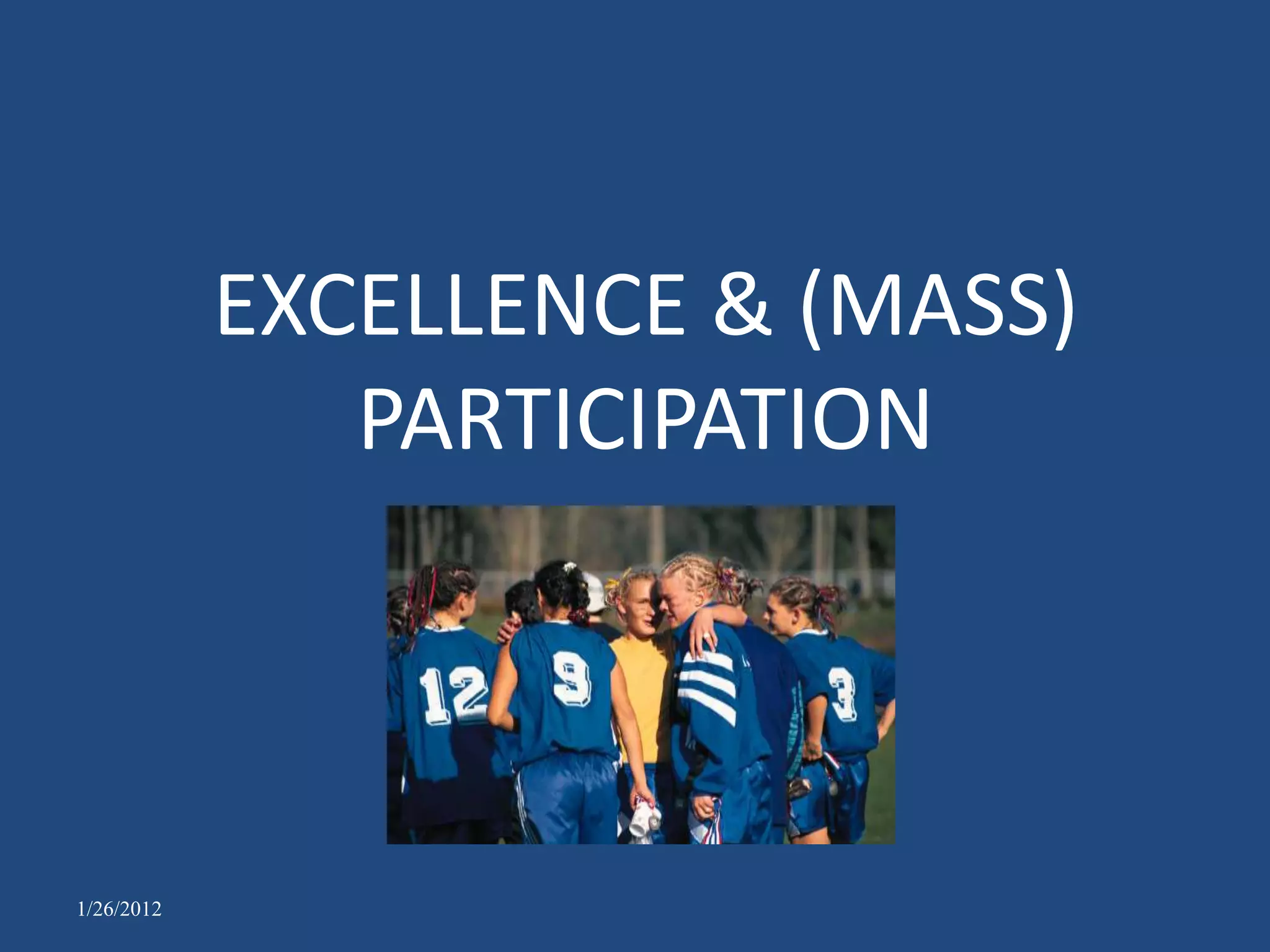 EXCELLENCE & (MASS)
               PARTICIPATION



1/26/2012
 