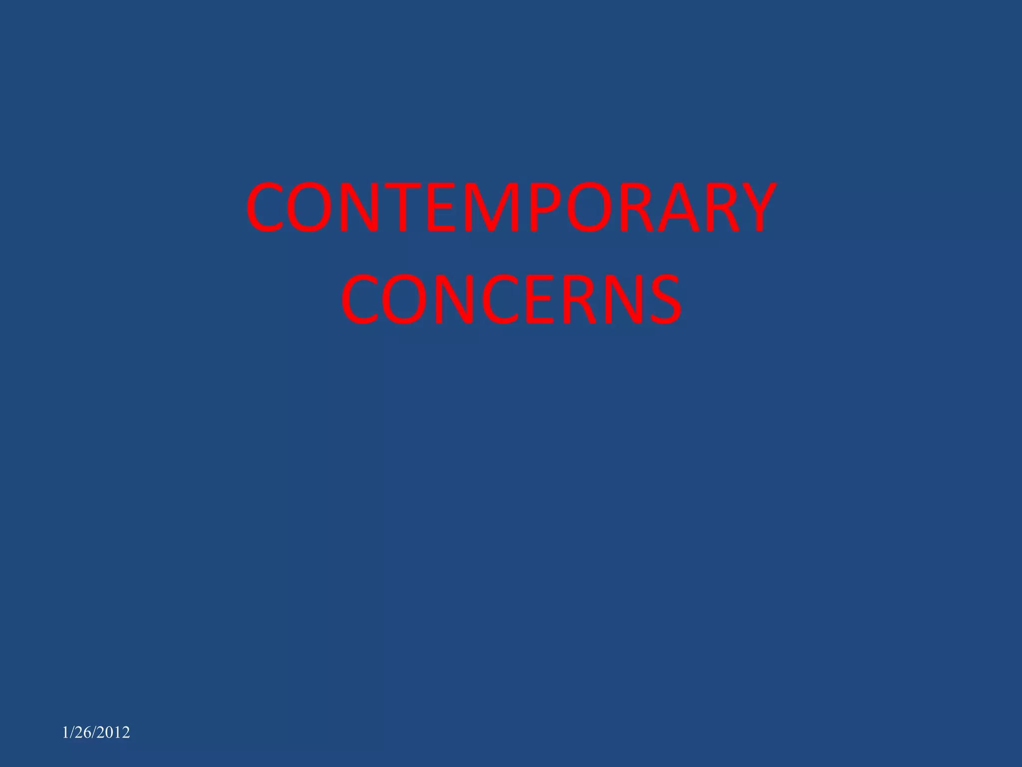 CONTEMPORARY
              CONCERNS




1/26/2012
 