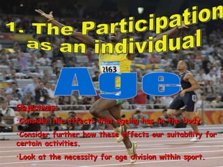1. The Participation  as an individual Age  ,[object Object],[object Object],[object Object],[object Object]