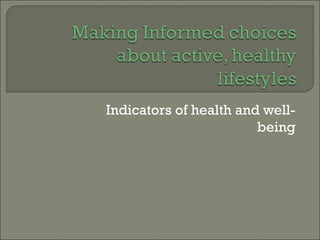 Indicators of health and well-
being
 