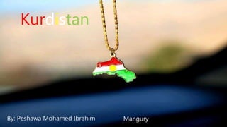Kurdistan
By: Peshawa Mohamed Ibrahim Mangury
 