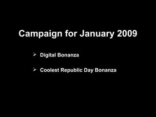 Campaign for January 2009
 Digital Bonanza
 Coolest Republic Day Bonanza

 