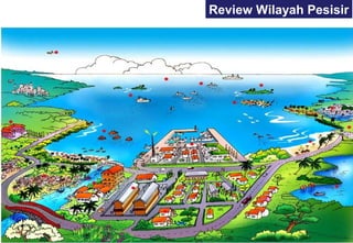 Review Wilayah Pesisir
 