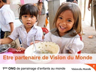 1ère ONG de parrainage d’enfants au monde
Etre partenaire de Vision du Monde
 