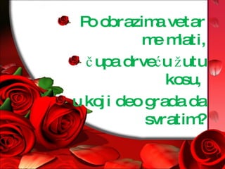 Po obrazima vetar me mlati, čupa drveću žutu kosu,  u koji deo grada da svratim? 