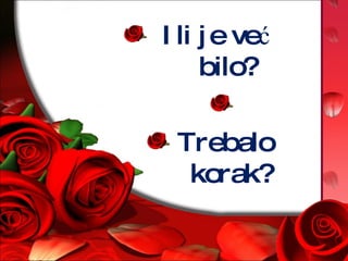 Ili je već bilo?  Trebalo korak? 