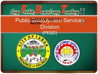 Public Employment Services
Division
(PESD)
OFFICE OF THE CITY
MAYOR
 