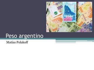 Peso argentino
Matias Polakoff
 