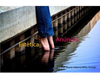 Anúncio
Estética


            Por Maria Helena MSo. Araújo
 