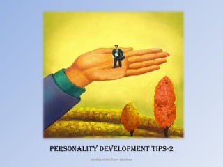 Personality Development Tips-2 sunday slides from sandeep 