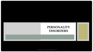 PERSONALITY
DISORDERS
copy right: m.salman1004@gmail.com
 