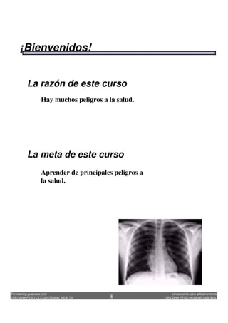 Unicamente para adiestramiento
OR-OSHA PESO HIGIENE LABORAL
For training purposes only
OR-OSHA PESO OCCUPATIONAL HEALTH 5
La razón de este curso
Hay muchos peligros a la salud.
La meta de este curso
Aprender de principales peligros a
la salud.
¡Bienvenidos!
 