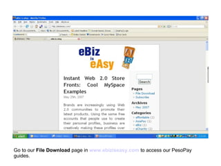 Go to our  File Download  page in   www.ebiziseasy.com  to access our PesoPay guides. 