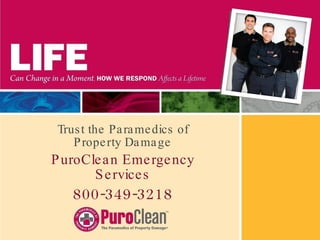 Trust the Paramedics of Property Damage PuroClean Emergency Services 800-349-3218 