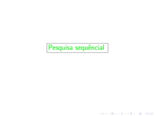 Pesquisa sequˆencial
 