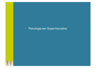 Psicologia em Supermercados
 