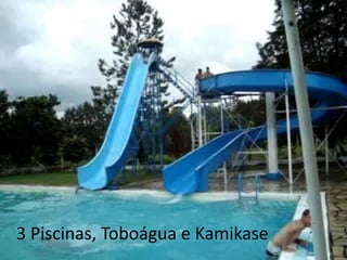 3 Piscinas, Toboágua e Kamikase
 