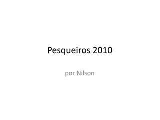 Pesqueiros 2010 por Nilson 