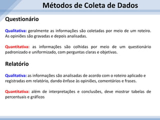 Análise dos Dados: É realizado durante e após a coleta dos dados.