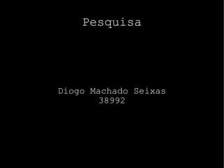 Diogo Machado Seixas 38992 Pesquisa 
