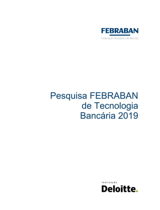 Pesquisa FEBRABAN
de Tecnologia
Bancária 2019
r e a l i z a ç ã o
 