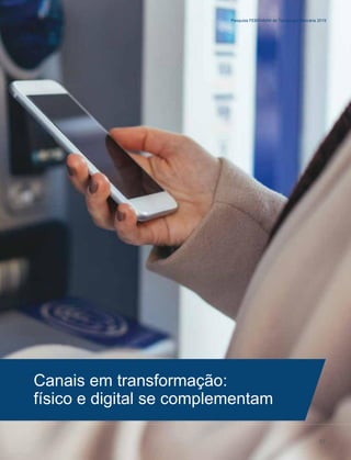 Pesquisa FEBRABAN de Tecnologia Bancária 2019
Canais em transformação:
físico e digital se complementam
37
 